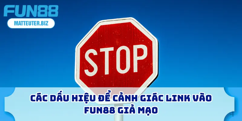 Các dấu hiệu để cảnh giác link vào FUN88 giả mạo