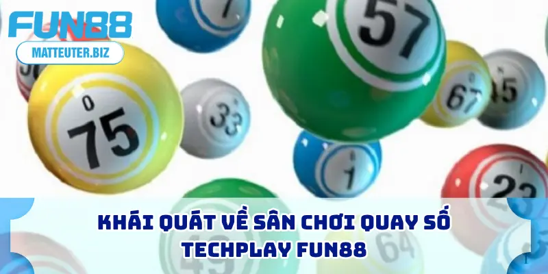 Khái quát về sân chơi quay số Techplay FUN88