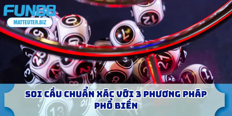 Soi cầu chuẩn xác với 3 phương pháp phổ biến
