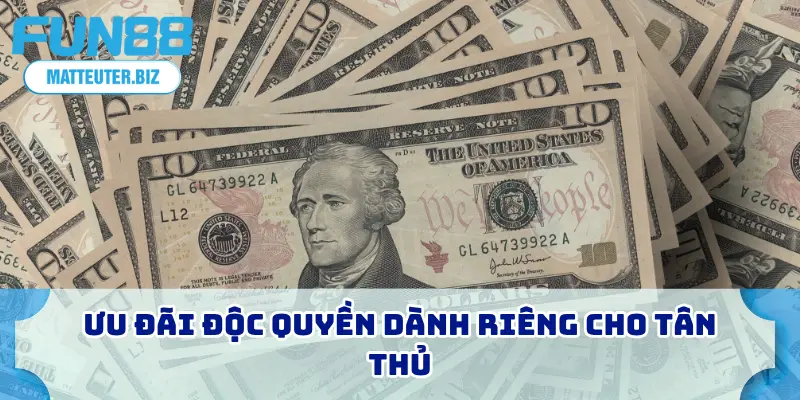 Ưu đãi độc quyền dành riêng cho tân thủ
