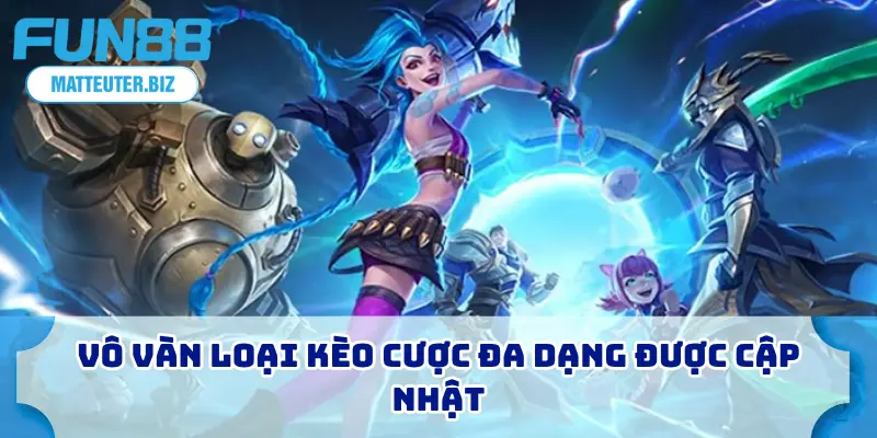 Vô vàn loại kèo cược đa dạng được cập nhật